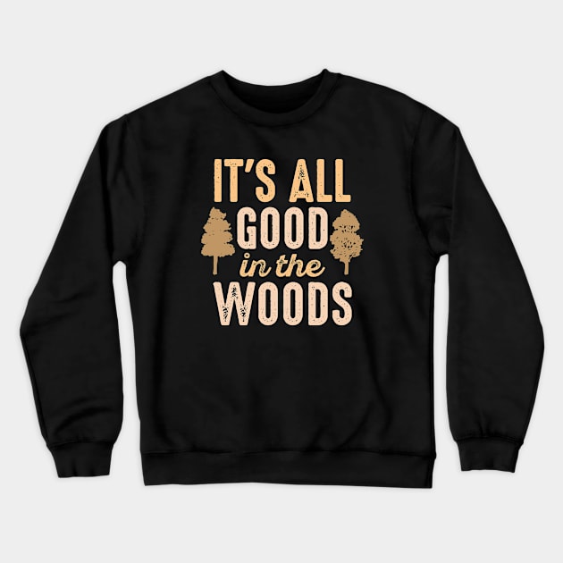 It's All Good In The Woods Crewneck Sweatshirt by CreativeJourney